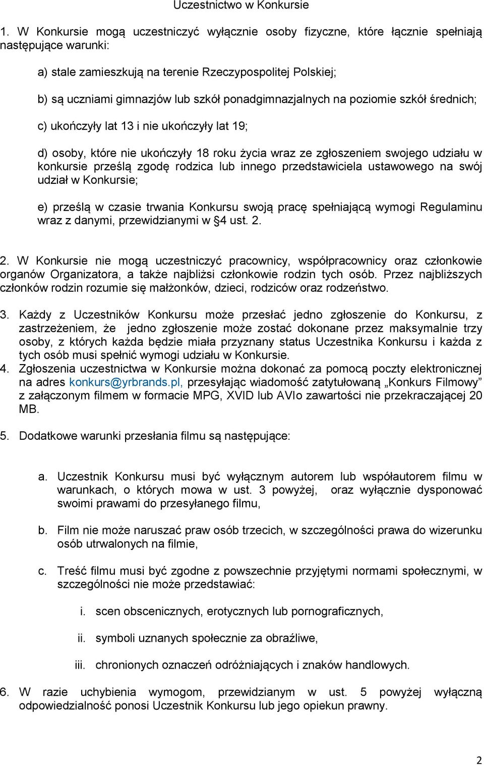 ponadgimnazjalnych na poziomie szkół średnich; c) ukończyły lat 13 i nie ukończyły lat 19; d) osoby, które nie ukończyły 18 roku życia wraz ze zgłoszeniem swojego udziału w konkursie prześlą zgodę