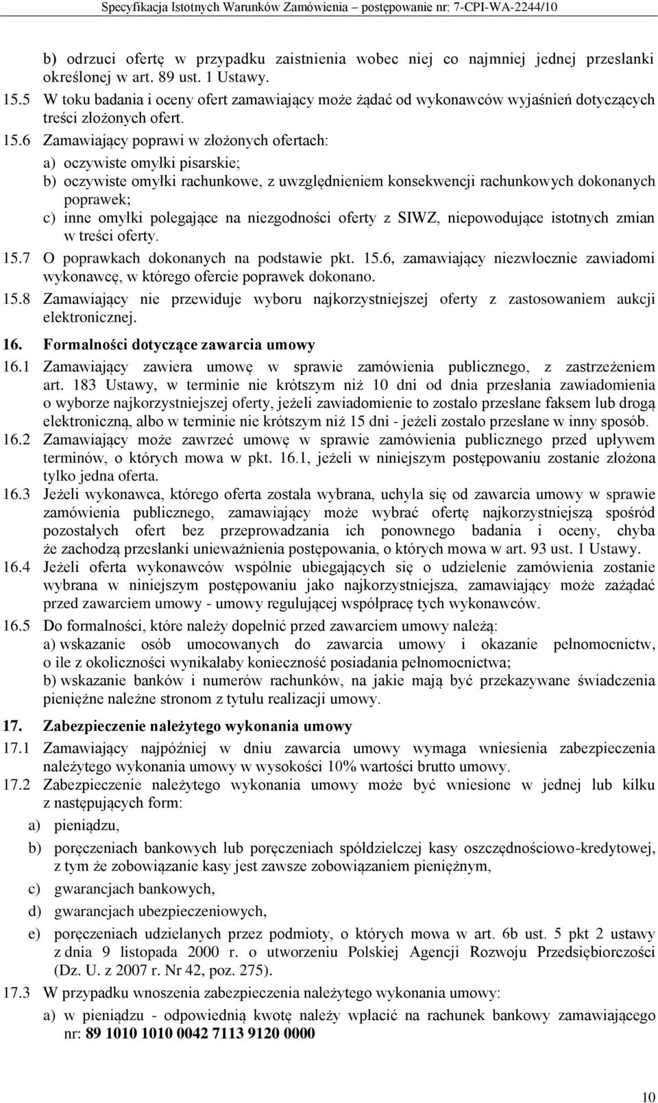 6 Zamawiający poprawi w złożonych ofertach: a) oczywiste omyłki pisarskie; b) oczywiste omyłki rachunkowe, z uwzględnieniem konsekwencji rachunkowych dokonanych poprawek; c) inne omyłki polegające na