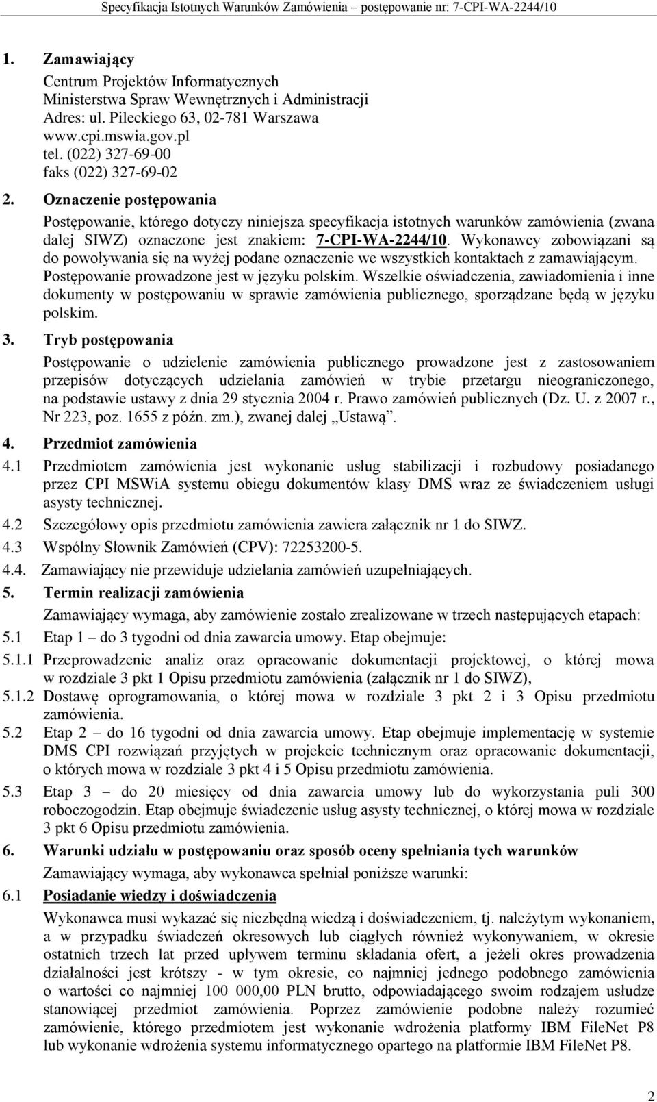 Oznaczenie postępowania Postępowanie, którego dotyczy niniejsza specyfikacja istotnych warunków zamówienia (zwana dalej SIWZ) oznaczone jest znakiem: 7-CPI-WA-2244/10.