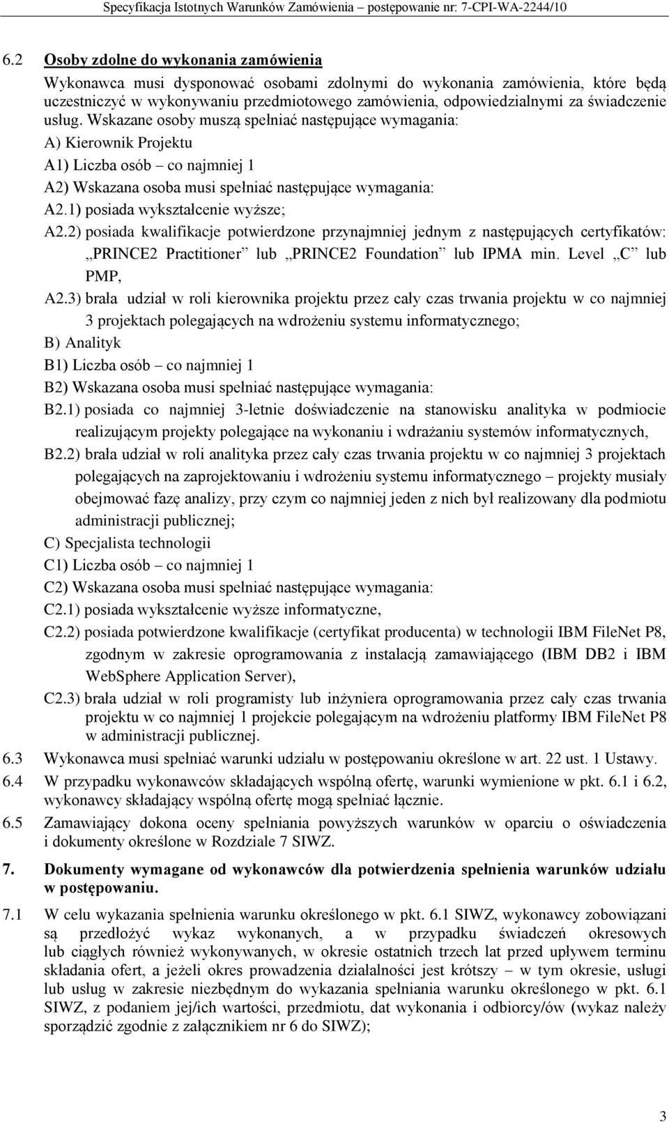1) posiada wykształcenie wyższe; A2.2) posiada kwalifikacje potwierdzone przynajmniej jednym z następujących certyfikatów: PRINCE2 Practitioner lub PRINCE2 Foundation lub IPMA min.