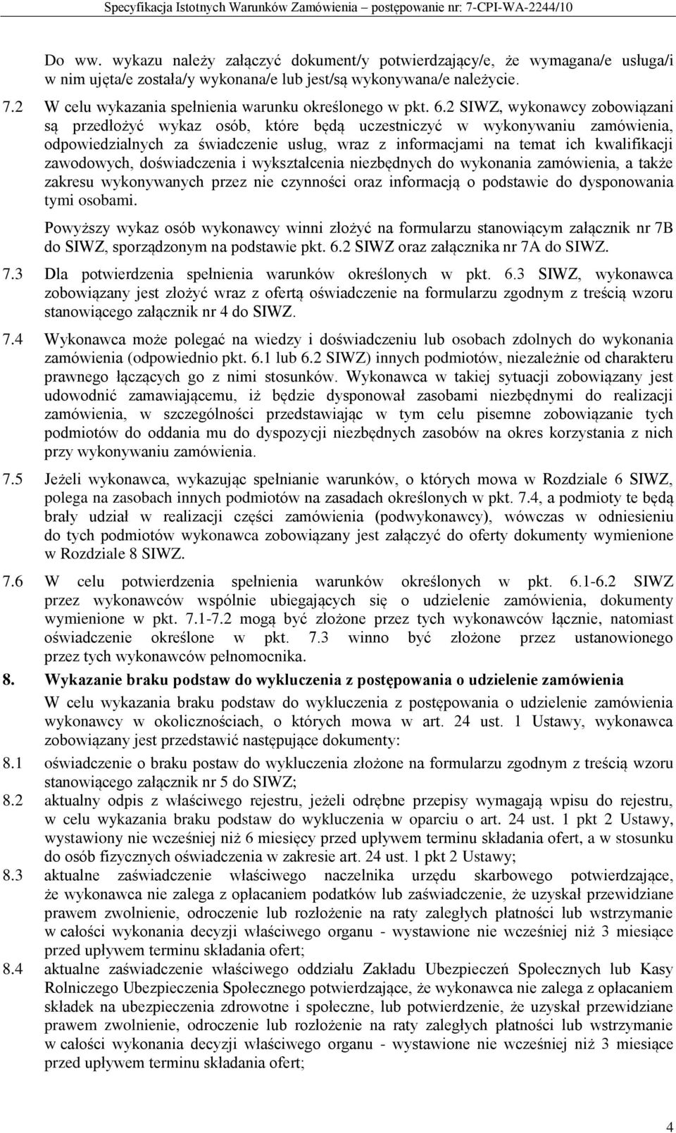 2 SIWZ, wykonawcy zobowiązani są przedłożyć wykaz osób, które będą uczestniczyć w wykonywaniu zamówienia, odpowiedzialnych za świadczenie usług, wraz z informacjami na temat ich kwalifikacji