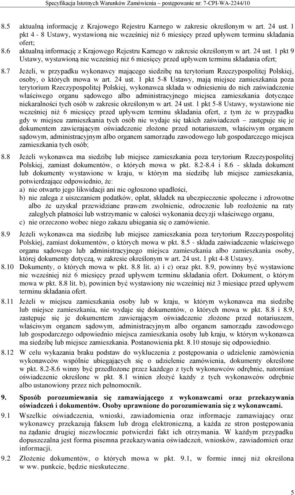 7 Jeżeli, w przypadku wykonawcy mającego siedzibę na terytorium Rzeczypospolitej Polskiej, osoby, o których mowa w art. 24 ust.