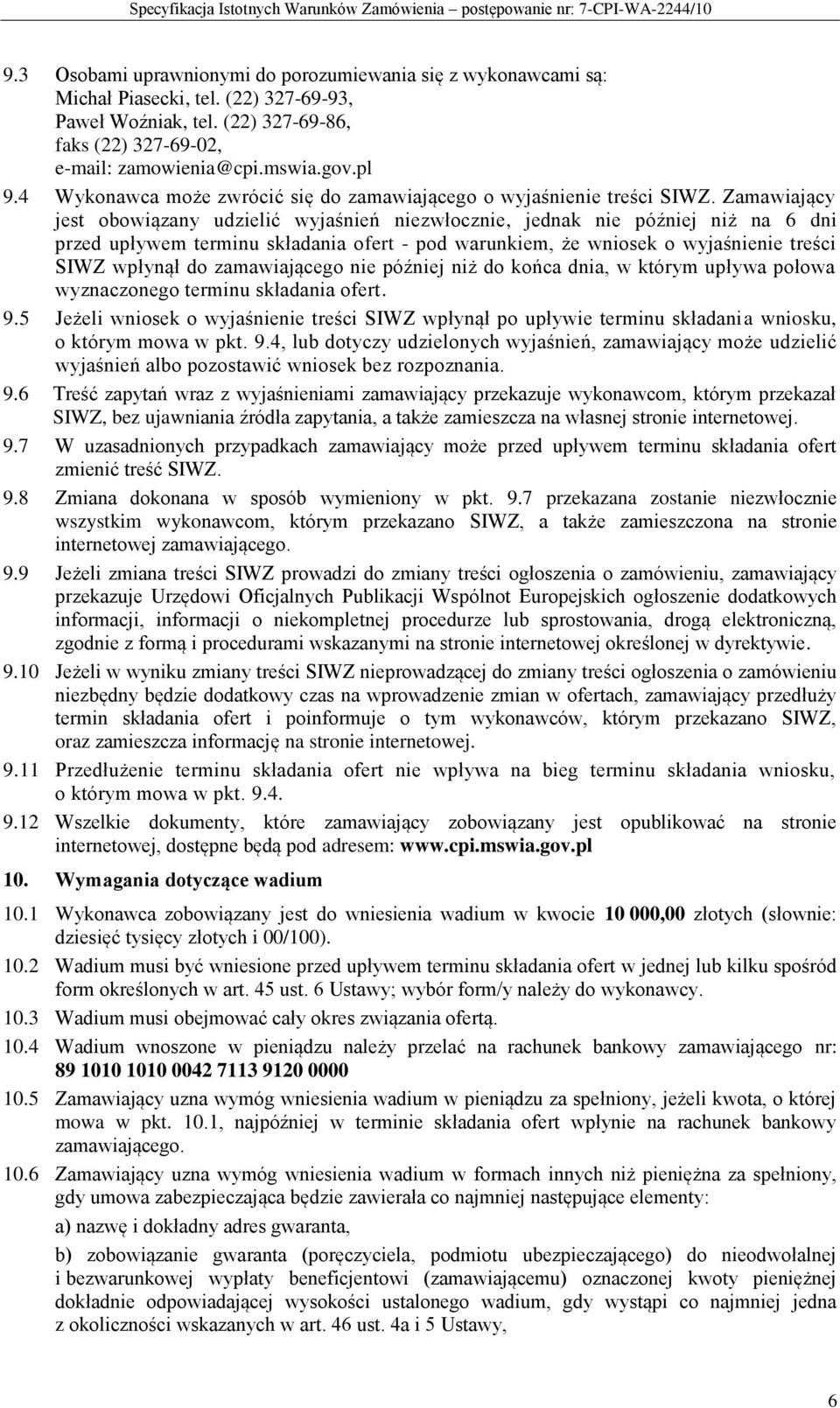 Zamawiający jest obowiązany udzielić wyjaśnień niezwłocznie, jednak nie później niż na 6 dni przed upływem terminu składania ofert - pod warunkiem, że wniosek o wyjaśnienie treści SIWZ wpłynął do