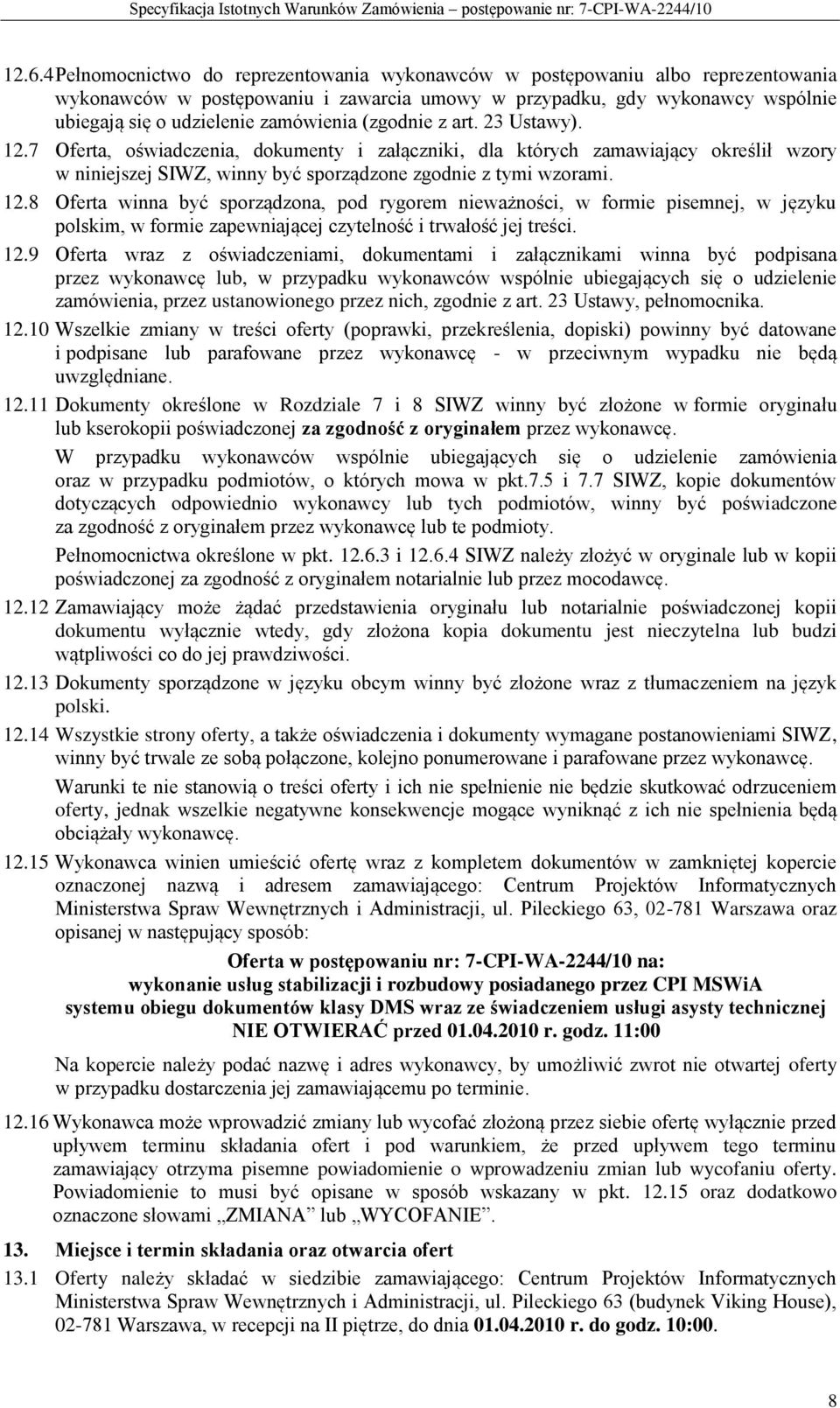 12.9 Oferta wraz z oświadczeniami, dokumentami i załącznikami winna być podpisana przez wykonawcę lub, w przypadku wykonawców wspólnie ubiegających się o udzielenie zamówienia, przez ustanowionego