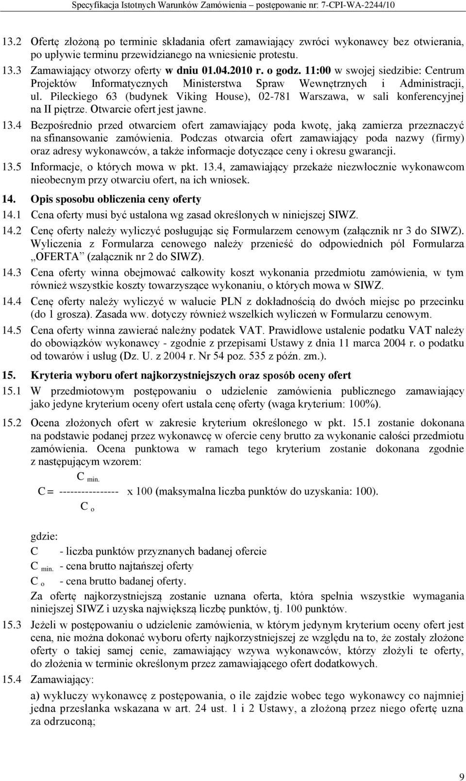 Pileckiego 63 (budynek Viking House), 02-781 Warszawa, w sali konferencyjnej na II piętrze. Otwarcie ofert jest jawne. 13.