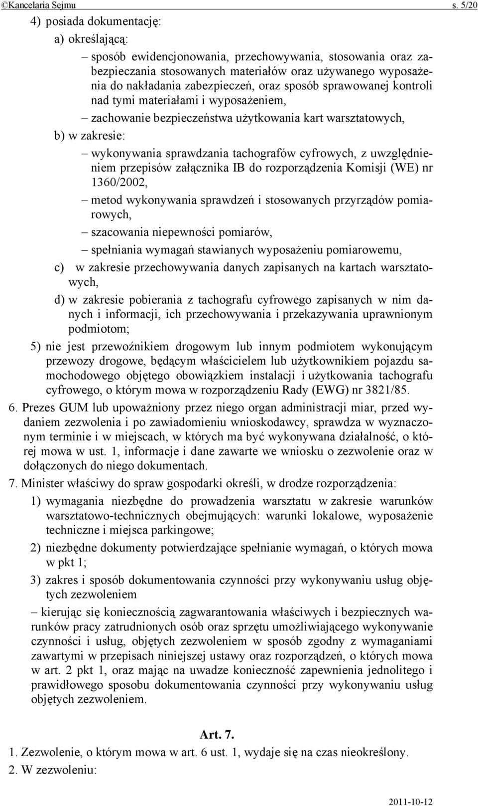 oraz sposób sprawowanej kontroli nad tymi materiałami i wyposażeniem, zachowanie bezpieczeństwa użytkowania kart warsztatowych, b) w zakresie: wykonywania sprawdzania tachografów cyfrowych, z