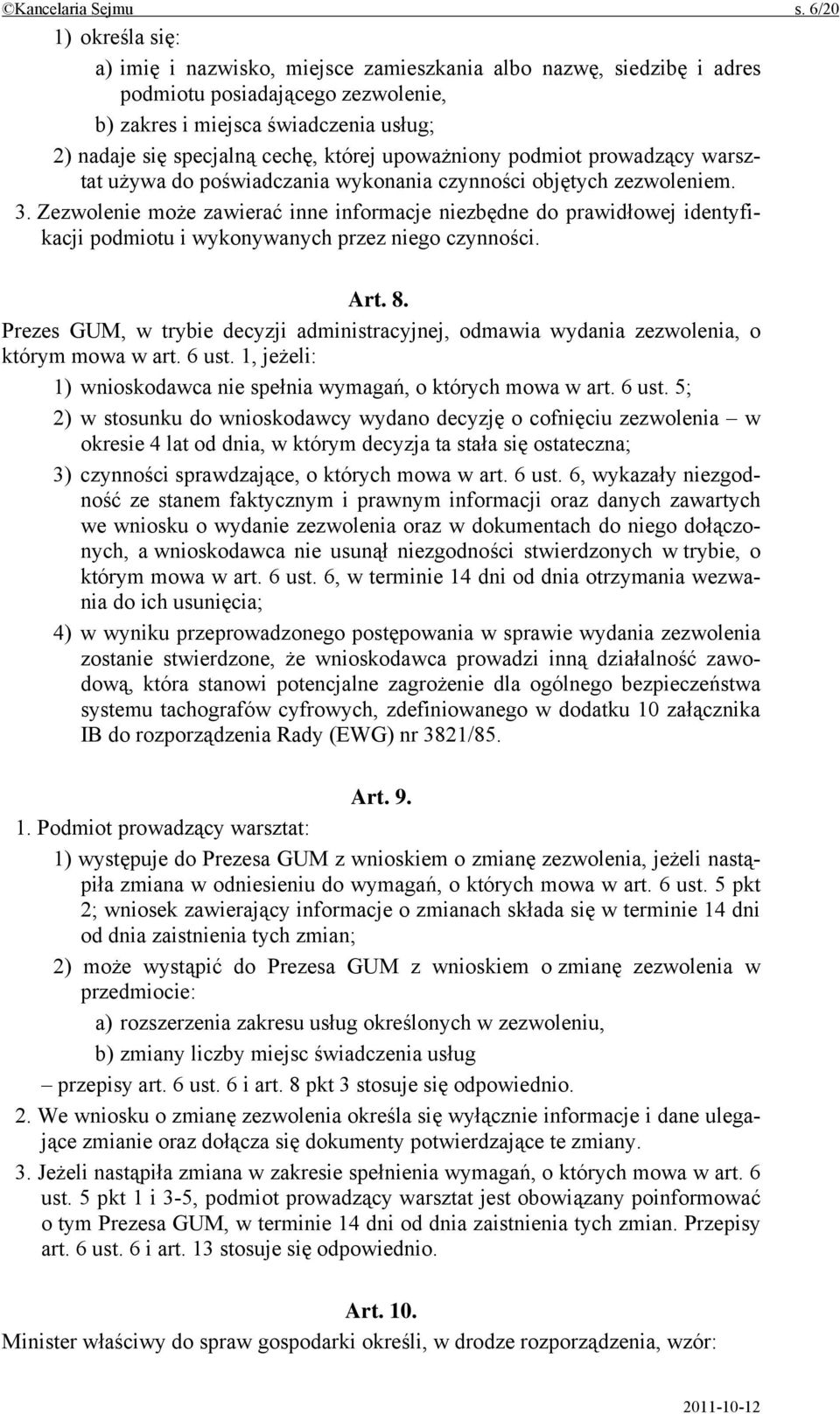 której upoważniony podmiot prowadzący warsztat używa do poświadczania wykonania czynności objętych zezwoleniem. 3.