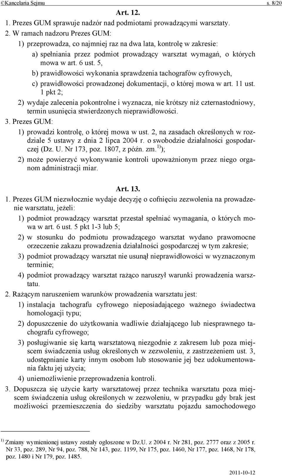 5, b) prawidłowości wykonania sprawdzenia tachografów cyfrowych, c) prawidłowości prowadzonej dokumentacji, o której mowa w art. 11 ust.