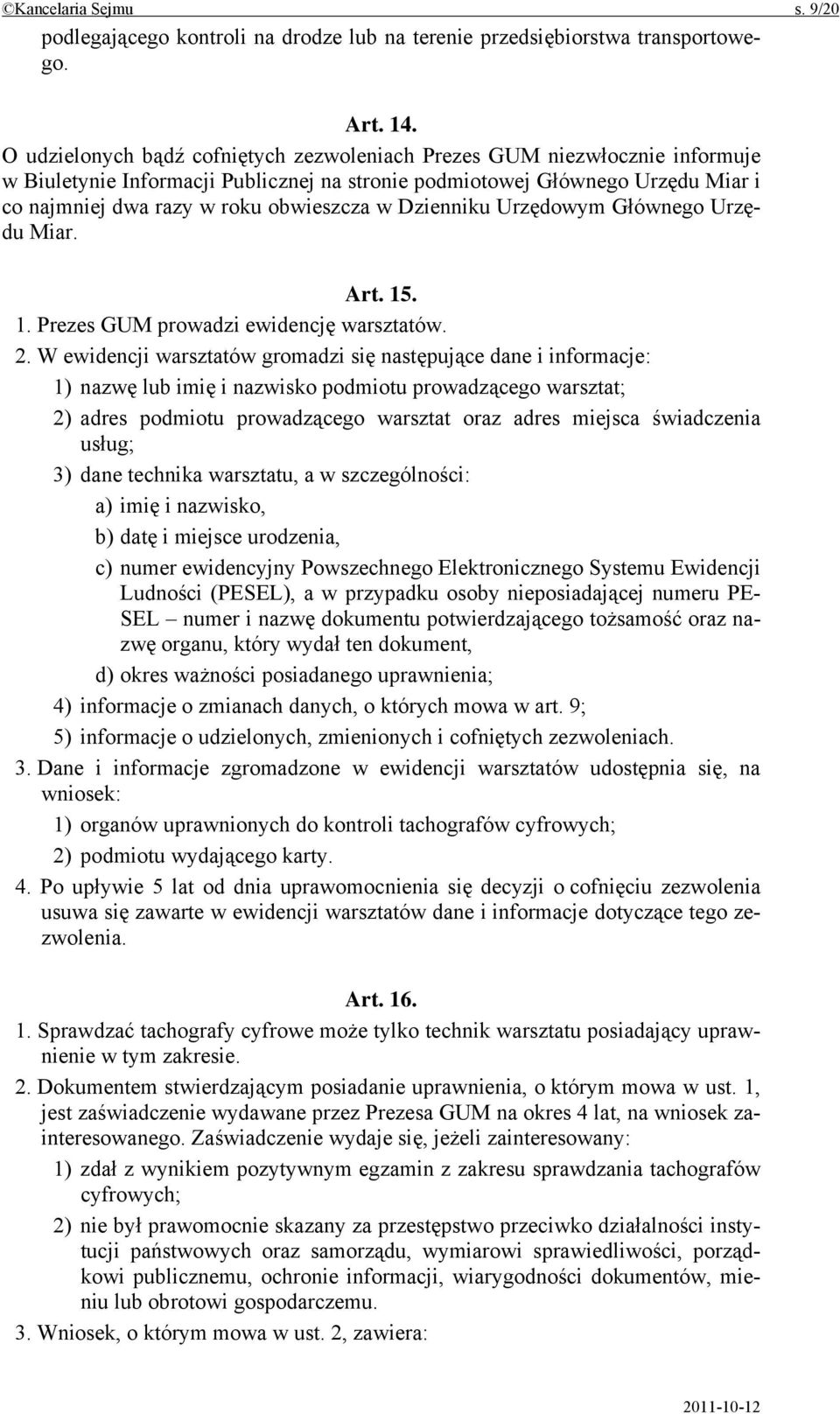 Dzienniku Urzędowym Głównego Urzędu Miar. Art. 15. 1. Prezes GUM prowadzi ewidencję warsztatów. 2.