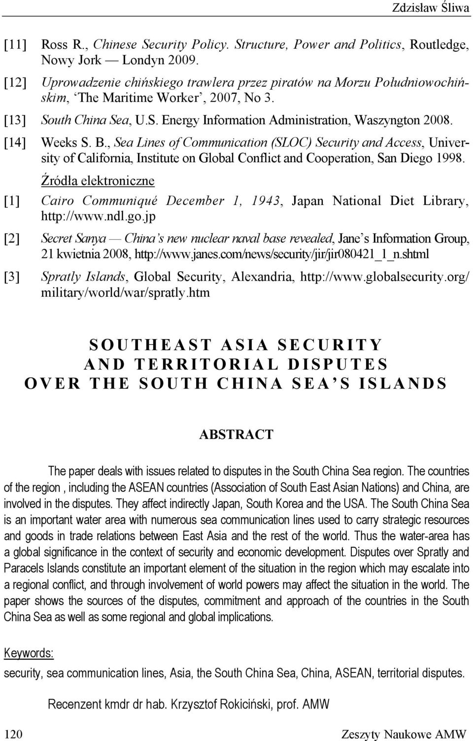 [14] Weeks S. B., Sea Lines of Communication (SLOC) Security and Access, University of California, Institute on Global Conflict and Cooperation, San Diego 1998.
