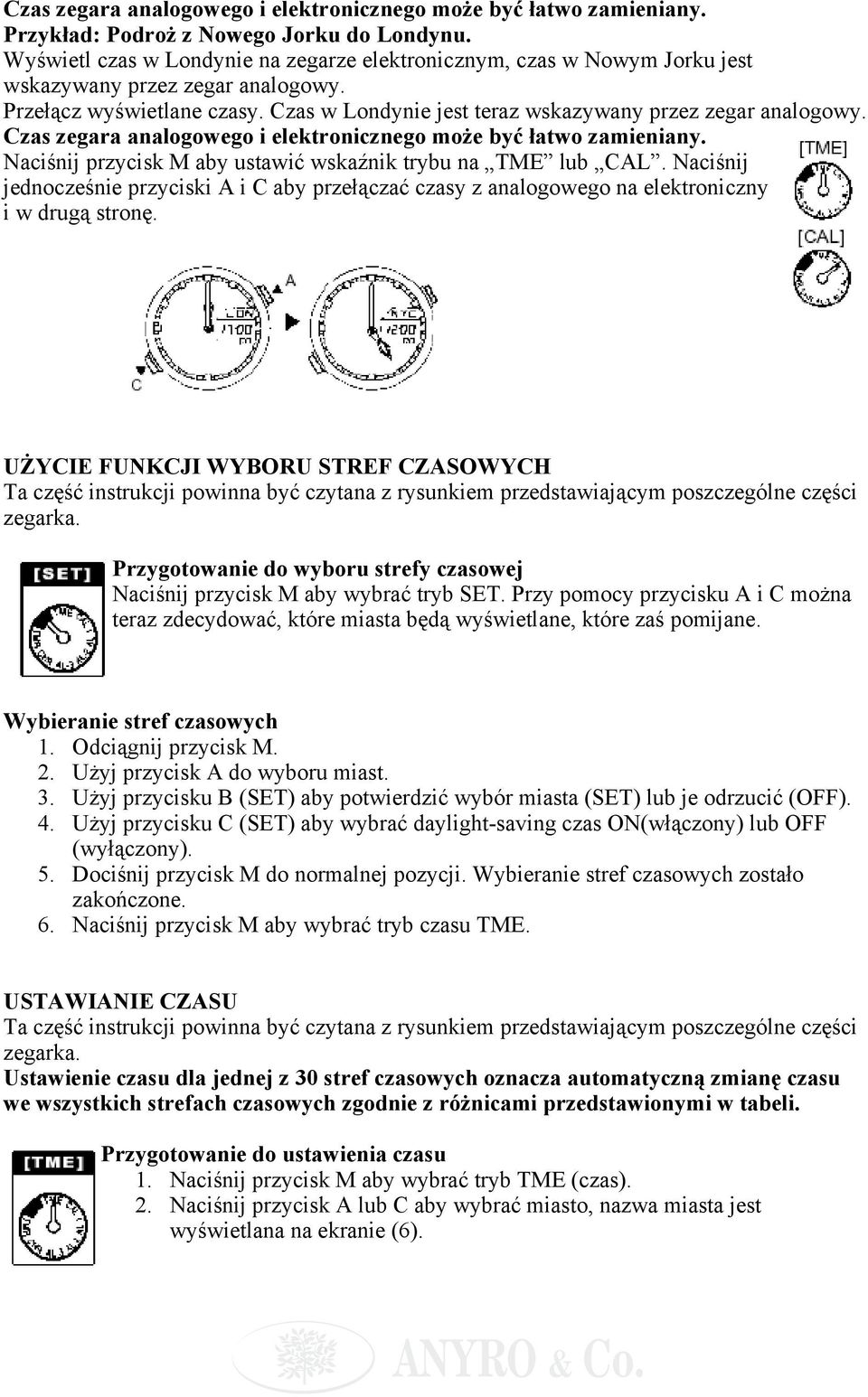 Czas zegara analogowego i elektronicznego może być łatwo zamieniany. Naciśnij przycisk M aby ustawić wskaźnik trybu na TME lub CAL.