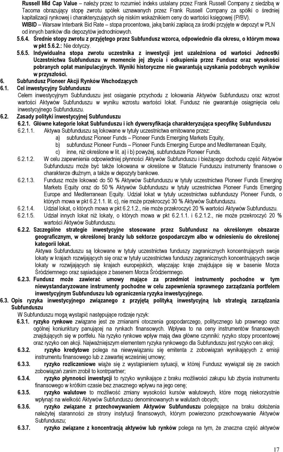 WIBID Warsaw Interbank Bid Rate stopa procentowa, jaką banki zapłacą za środki przyjęte w depozyt w PLN od innych banków dla depozytów jednodniowych. 5.6.4.