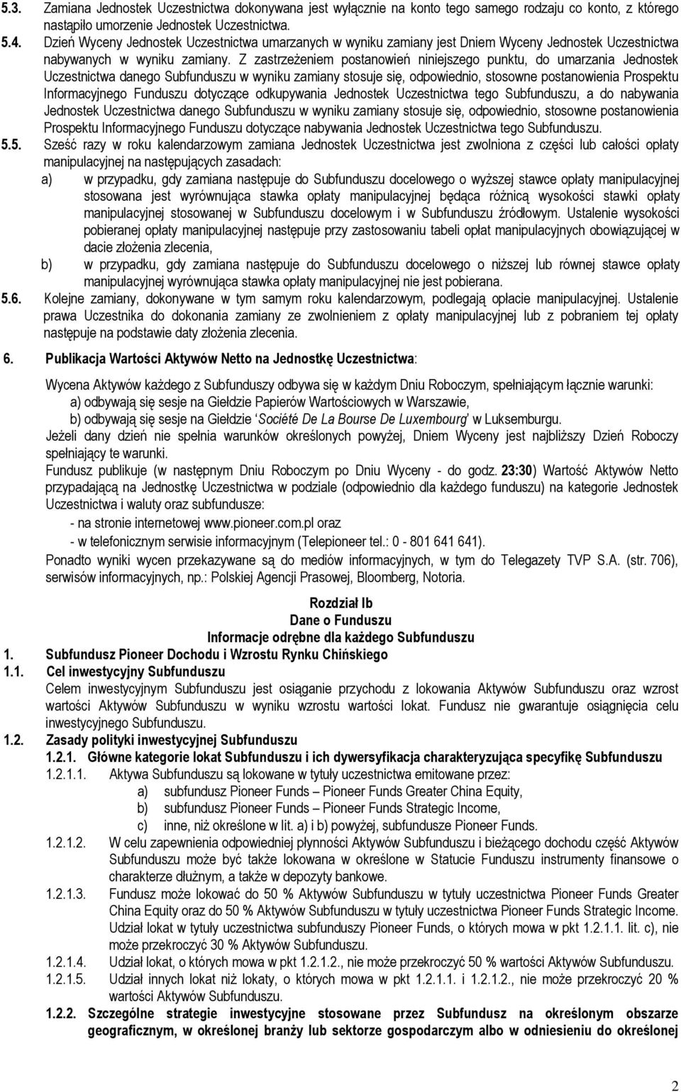 Z zastrzeżeniem postanowień niniejszego punktu, do umarzania Jednostek Uczestnictwa danego Subfunduszu w wyniku zamiany stosuje się, odpowiednio, stosowne postanowienia Prospektu Informacyjnego