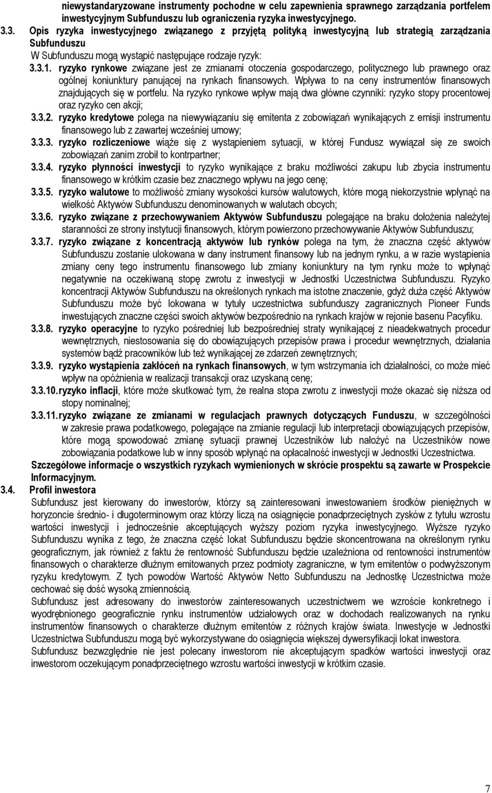 ryzyko rynkowe związane jest ze zmianami otoczenia gospodarczego, politycznego lub prawnego oraz ogólnej koniunktury panującej na rynkach finansowych.