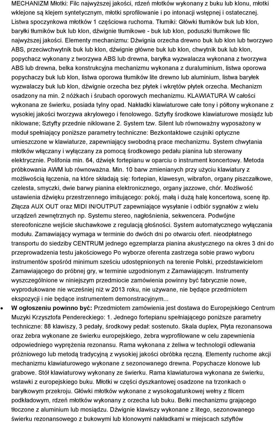 Elementy mechanizmu: Dźwignia orzecha drewno buk lub klon lub tworzywo ABS, przeciwchwytnik buk lub klon, dźwignie główne buk lub klon, chwytnik buk lub klon, popychacz wykonany z tworzywa ABS lub