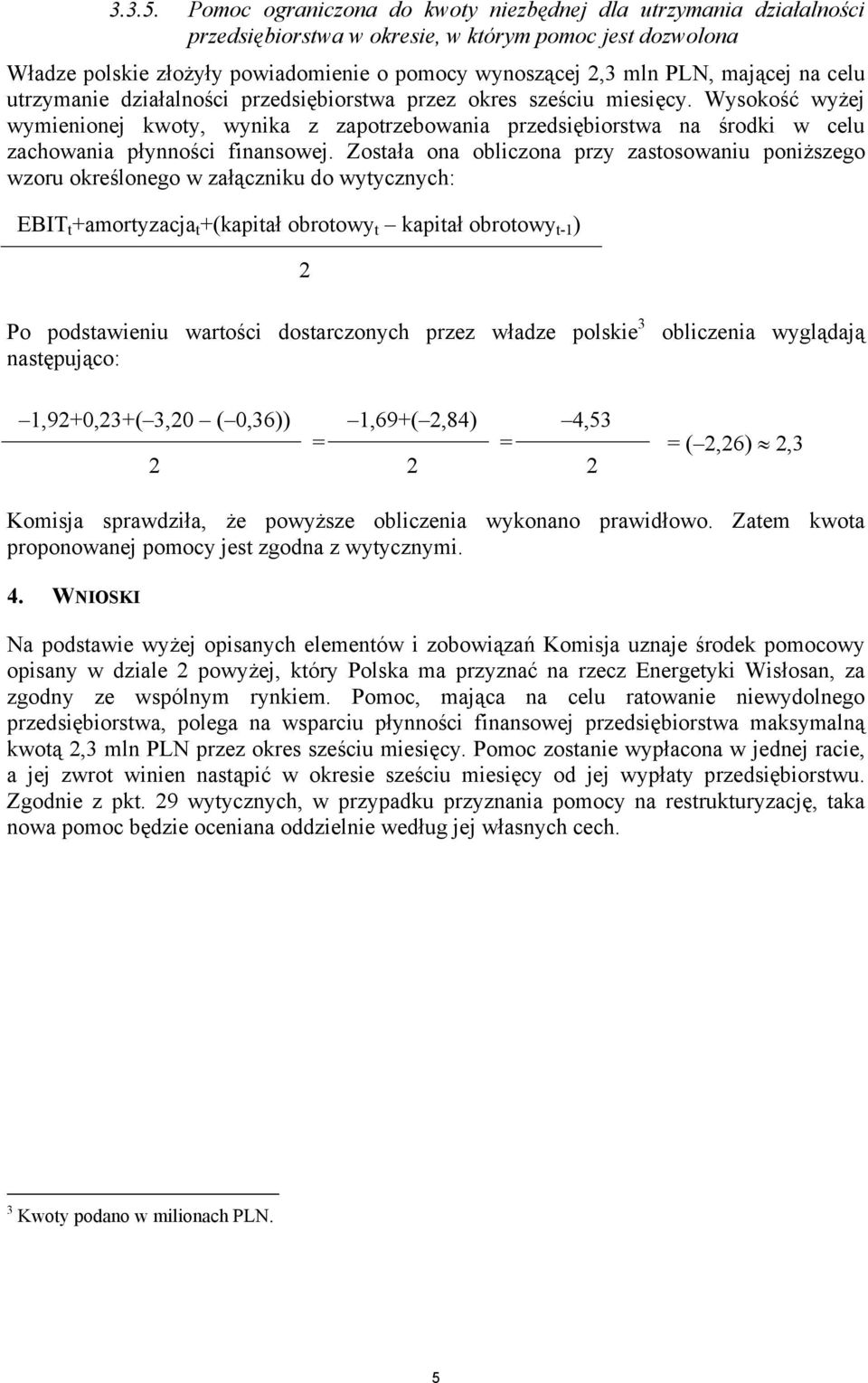 na celu utrzymanie działalności przedsiębiorstwa przez okres sześciu miesięcy.