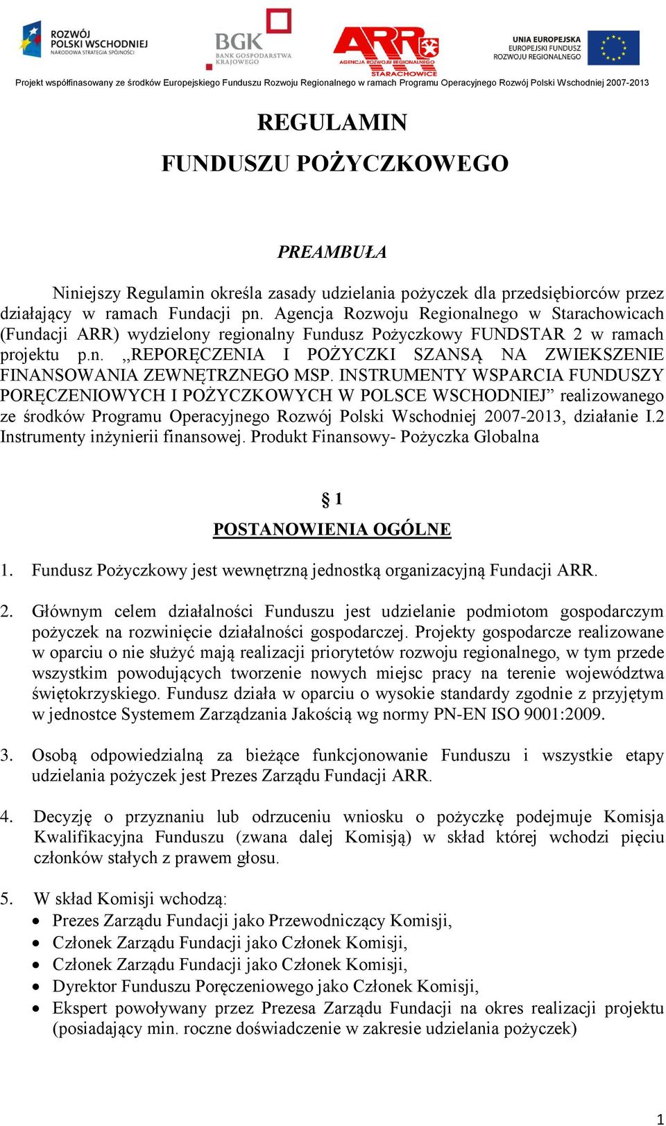 INSTRUMENTY WSPARCIA FUNDUSZY PORĘCZENIOWYCH I POŻYCZKOWYCH W POLSCE WSCHODNIEJ realizowanego ze środków Programu Operacyjnego Rozwój Polski Wschodniej 2007-2013, działanie I.