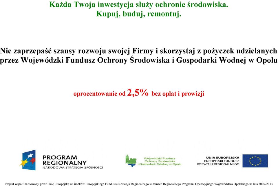 Środowiska i Gospodarki Wodnej w Opolu oprocentowanie od 2,5% bez opłat i prowizji Projekt współfinansowany przez