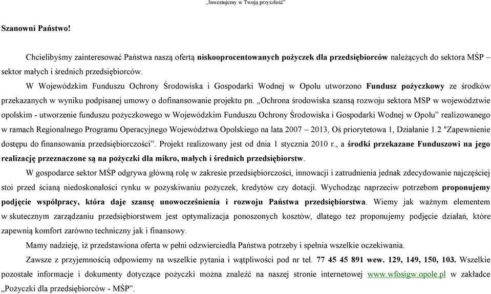 W Wojewódzkim Funduszu Ochrony Środowiska i Gospodarki Wodnej w Opolu utworzono Fundusz pożyczkowy ze środków przekazanych w wyniku podpisanej umowy o dofinansowanie projektu pn.