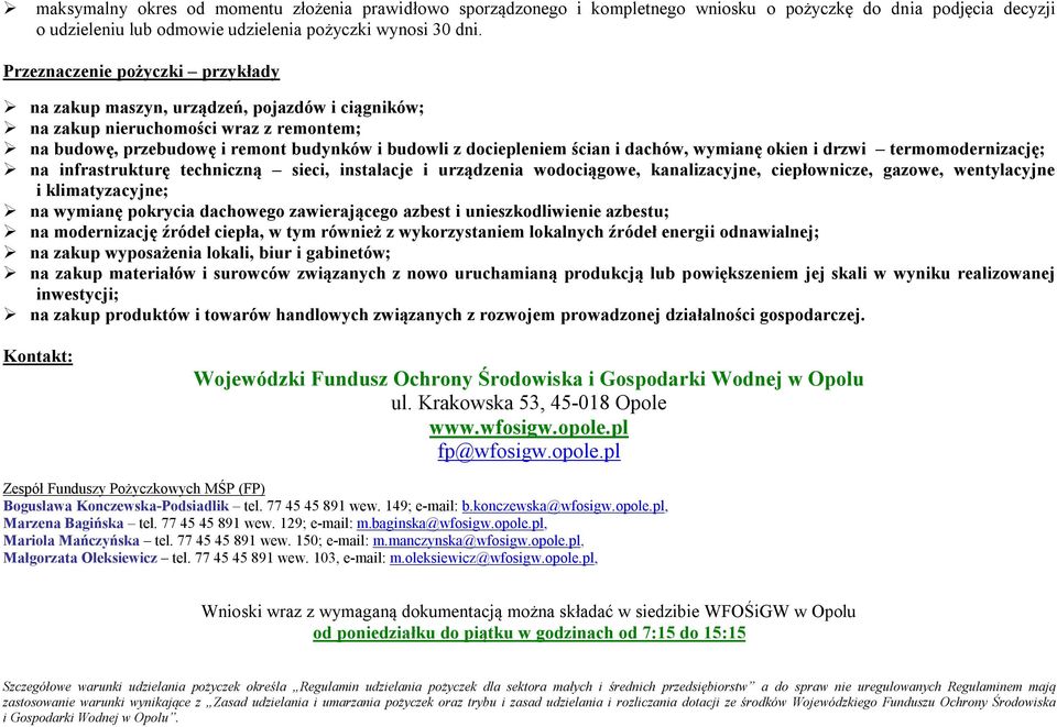 dachów, wymianę okien i drzwi termomodernizację; na infrastrukturę techniczną sieci, instalacje i urządzenia wodociągowe, kanalizacyjne, ciepłownicze, gazowe, wentylacyjne i klimatyzacyjne; na