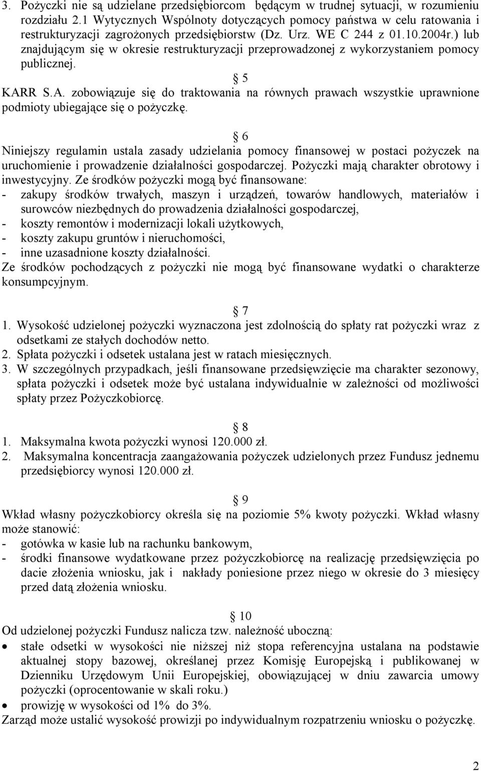 ) lub znajdującym się w okresie restrukturyzacji przeprowadzonej z wykorzystaniem pomocy publicznej. 5 KAR