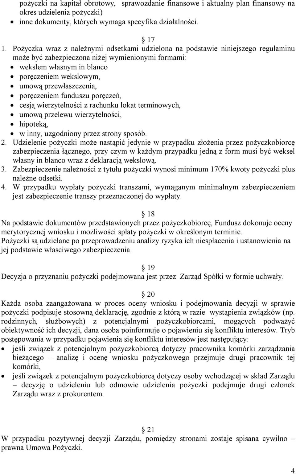 przewłaszczenia, poręczeniem funduszu poręczeń, cesją wierzytelności z rachunku lokat terminowych, umową przelewu wierzytelności, hipoteką, w inny, uzgodniony przez strony sposób. 2.