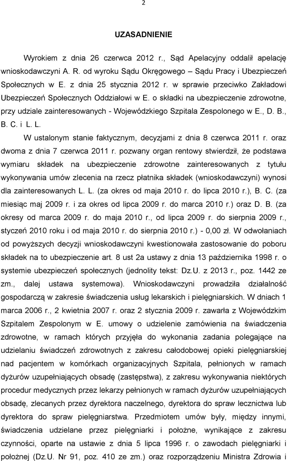 L. W ustalonym stanie faktycznym, decyzjami z dnia 8 czerwca 2011 r. oraz dwoma z dnia 7 czerwca 2011 r.