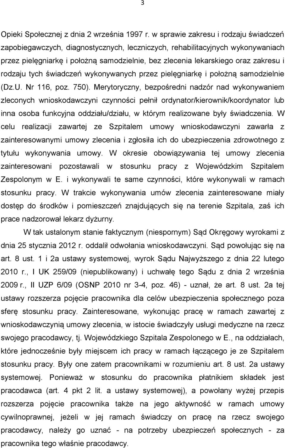 rodzaju tych świadczeń wykonywanych przez pielęgniarkę i położną samodzielnie (Dz.U. Nr 116, poz. 750).