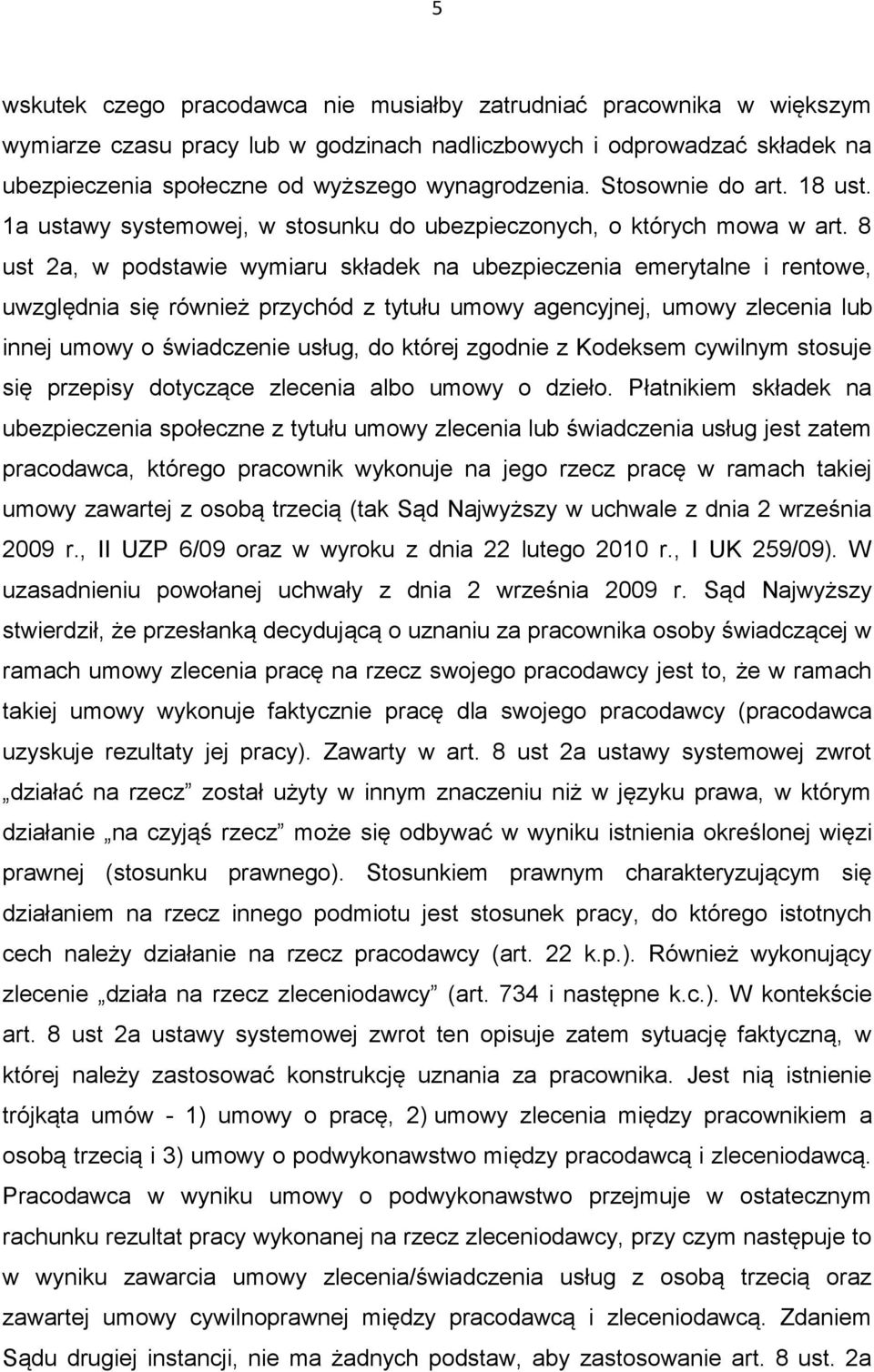 8 ust 2a, w podstawie wymiaru składek na ubezpieczenia emerytalne i rentowe, uwzględnia się również przychód z tytułu umowy agencyjnej, umowy zlecenia lub innej umowy o świadczenie usług, do której