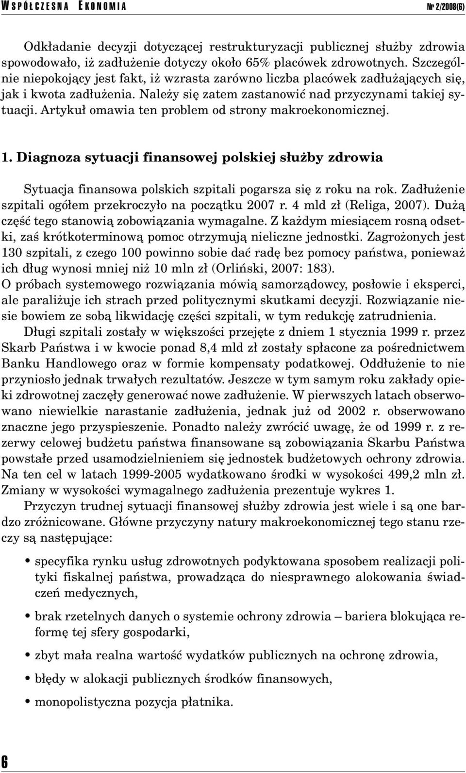 Artyku omawia ten problem od strony makroekonomicznej. 1. Diagnoza sytuacji finansowej polskiej s uøby zdrowia Sytuacja finansowa polskich szpitali pogarsza sií z roku na rok.