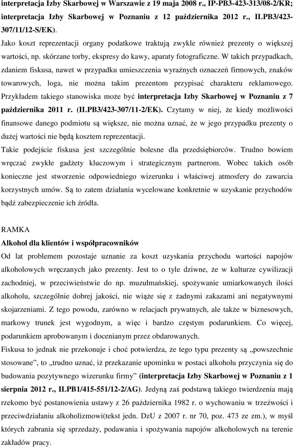 W takich przypadkach, zdaniem fiskusa, nawet w przypadku umieszczenia wyraźnych oznaczeń firmowych, znaków towarowych, loga, nie można takim prezentom przypisać charakteru reklamowego.
