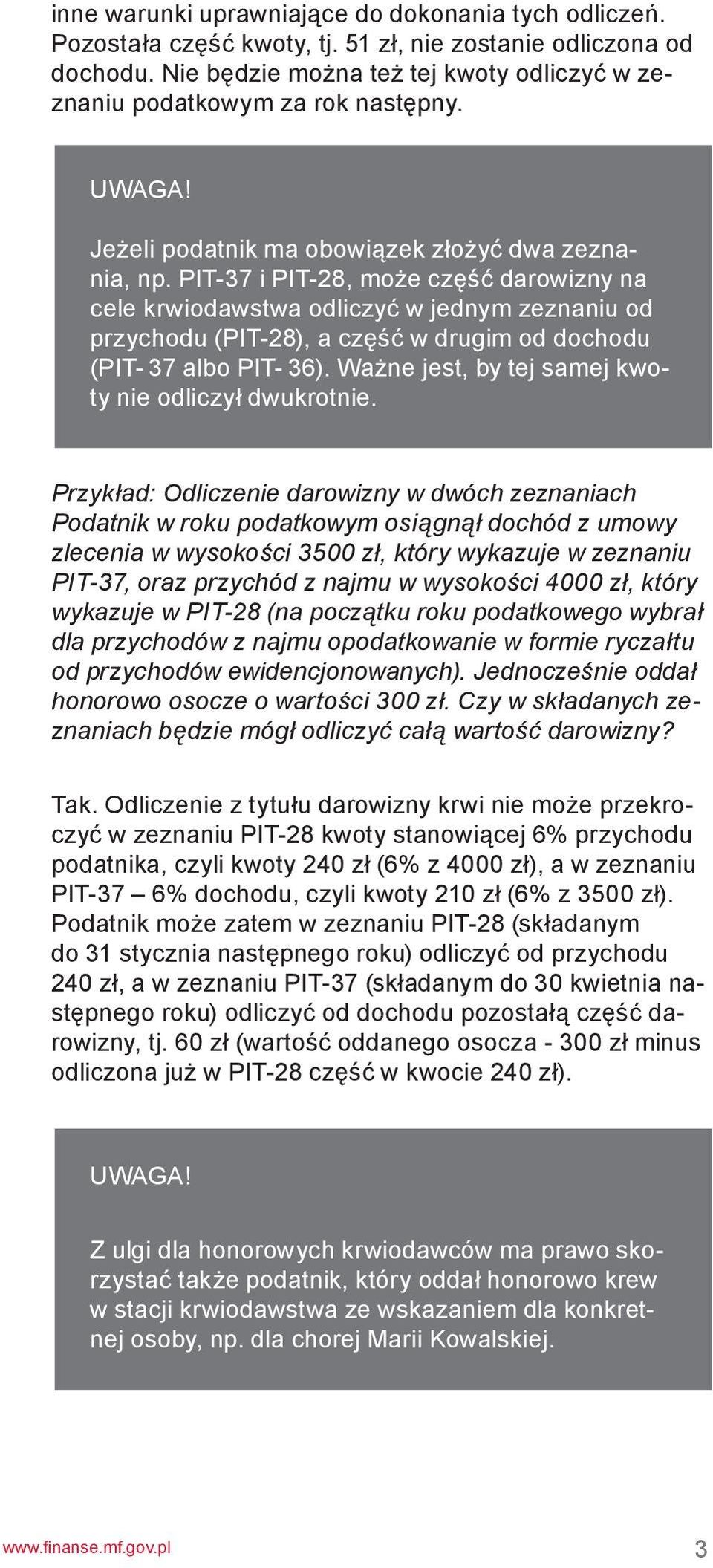 PIT-37 i PIT-28, może część darowizny na cele krwiodawstwa odliczyć w jednym zeznaniu od przychodu (PIT-28), a część w drugim od dochodu (PIT- 37 albo PIT- 36).