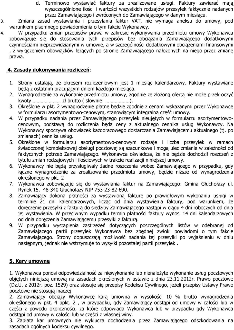 Zmiana zasad wystawiania i przesyłania faktur VAT, nie wymaga aneksu do umowy, pod warunkiem pisemnego powiadomienia o tym fakcie Wykonawcy. 4.