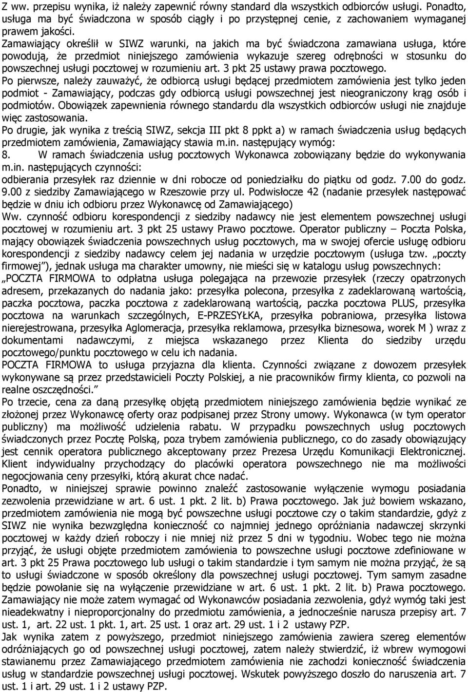 Zamawiający określił w SIWZ warunki, na jakich ma być świadczona zamawiana usługa, które powodują, że przedmiot niniejszego zamówienia wykazuje szereg odrębności w stosunku do powszechnej usługi