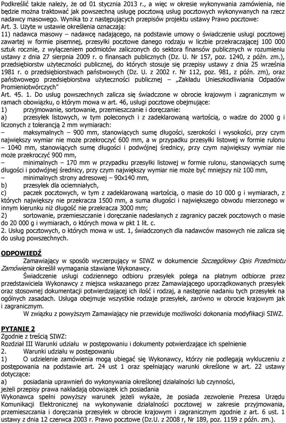 Wynika to z następujących przepisów projektu ustawy Prawo pocztowe: Art. 3.