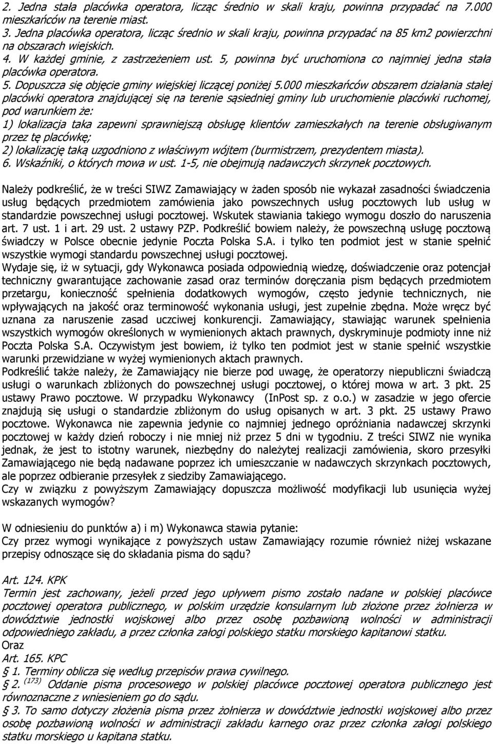 5, powinna być uruchomiona co najmniej jedna stała placówka operatora. 5. Dopuszcza się objęcie gminy wiejskiej liczącej poniżej 5.