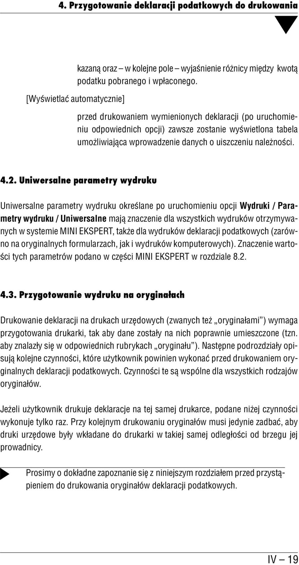 4.2. Uniwersalne parametry wydruku Uniwersalne parametry wydruku określane po uruchomieniu opcji Wydruki / Para metry wydruku / Uniwersalne mają znaczenie dla wszystkich wydruków otrzymywa nych w
