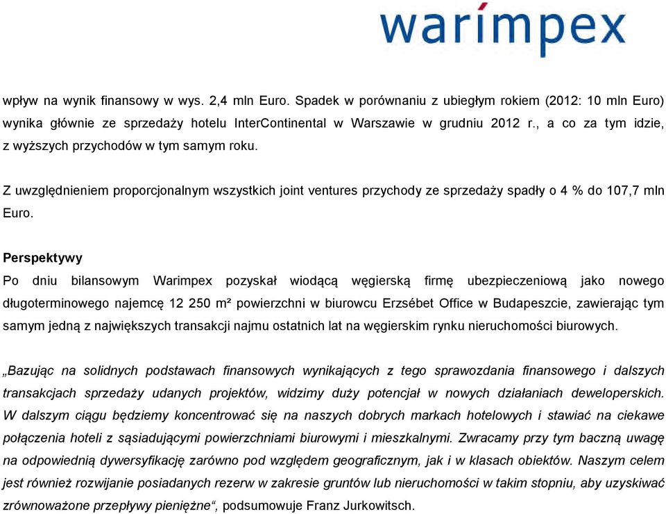 Perspektywy Po dniu bilansowym Warimpex pozyskał wiodącą węgierską firmę ubezpieczeniową jako nowego długoterminowego najemcę 12 250 m² powierzchni w biurowcu Erzsébet Office w Budapeszcie,