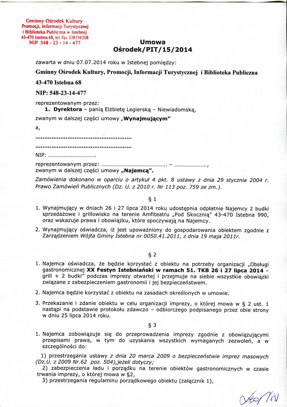 Dyrektora - pani^ Eizbiet^ Legiersk^ - Niewiadomsk^, zwanym w dalszej cz^sci unnowy Wynajmuj^cym" a, NIP: reprezentowanym przez: -, zwanym w dalszej czqsci umowy Najemcq".