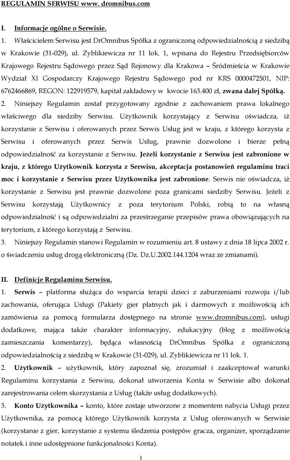 1, wpisana do Rejestru Przedsiębiorców Krajowego Rejestru Sądowego przez Sąd Rejonowy dla Krakowa Śródmieścia w Krakowie Wydział XI Gospodarczy Krajowego Rejestru Sądowego pod nr KRS 0000472501, NIP: