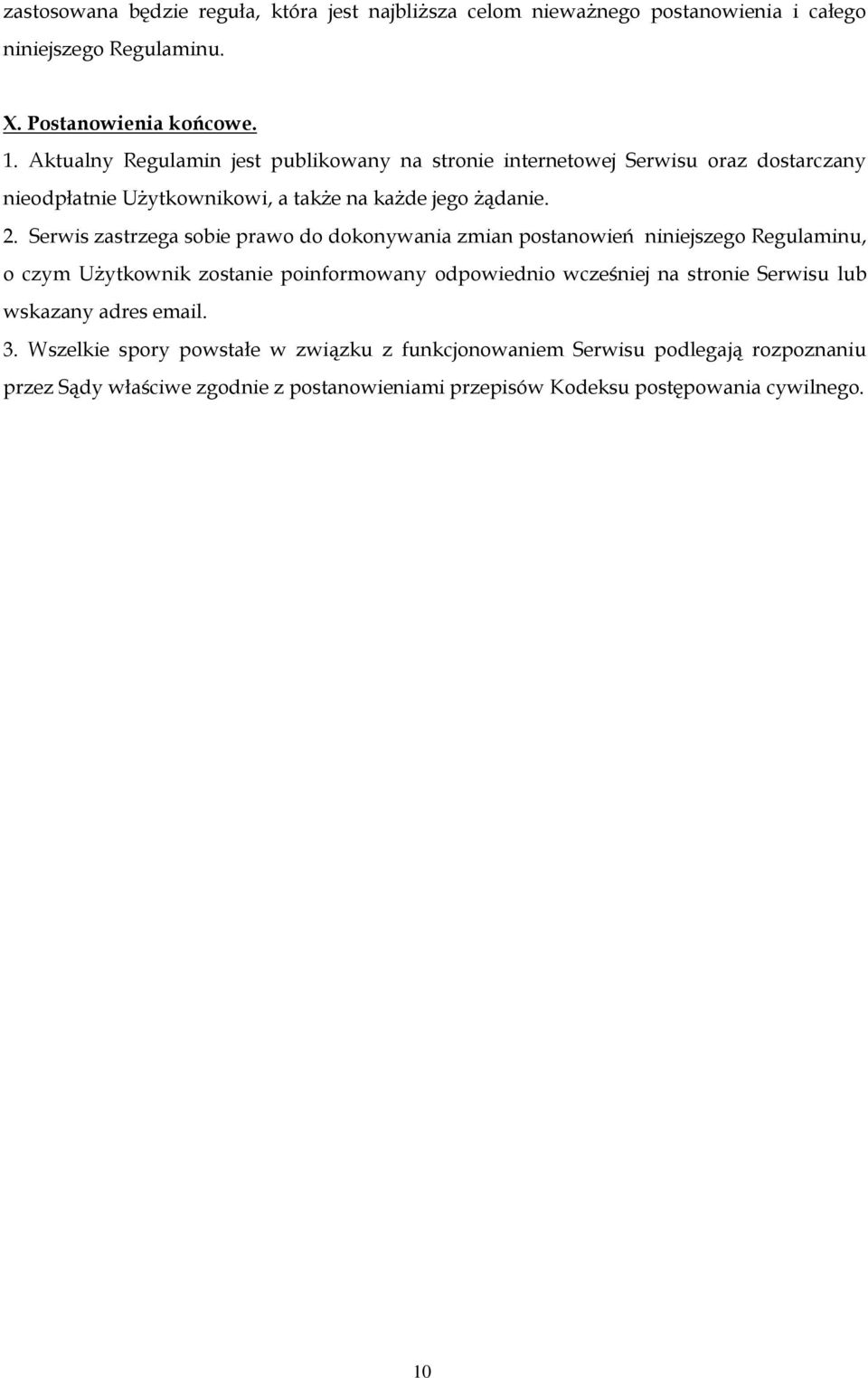 Serwis zastrzega sobie prawo do dokonywania zmian postanowień niniejszego Regulaminu, o czym Użytkownik zostanie poinformowany odpowiednio wcześniej na stronie