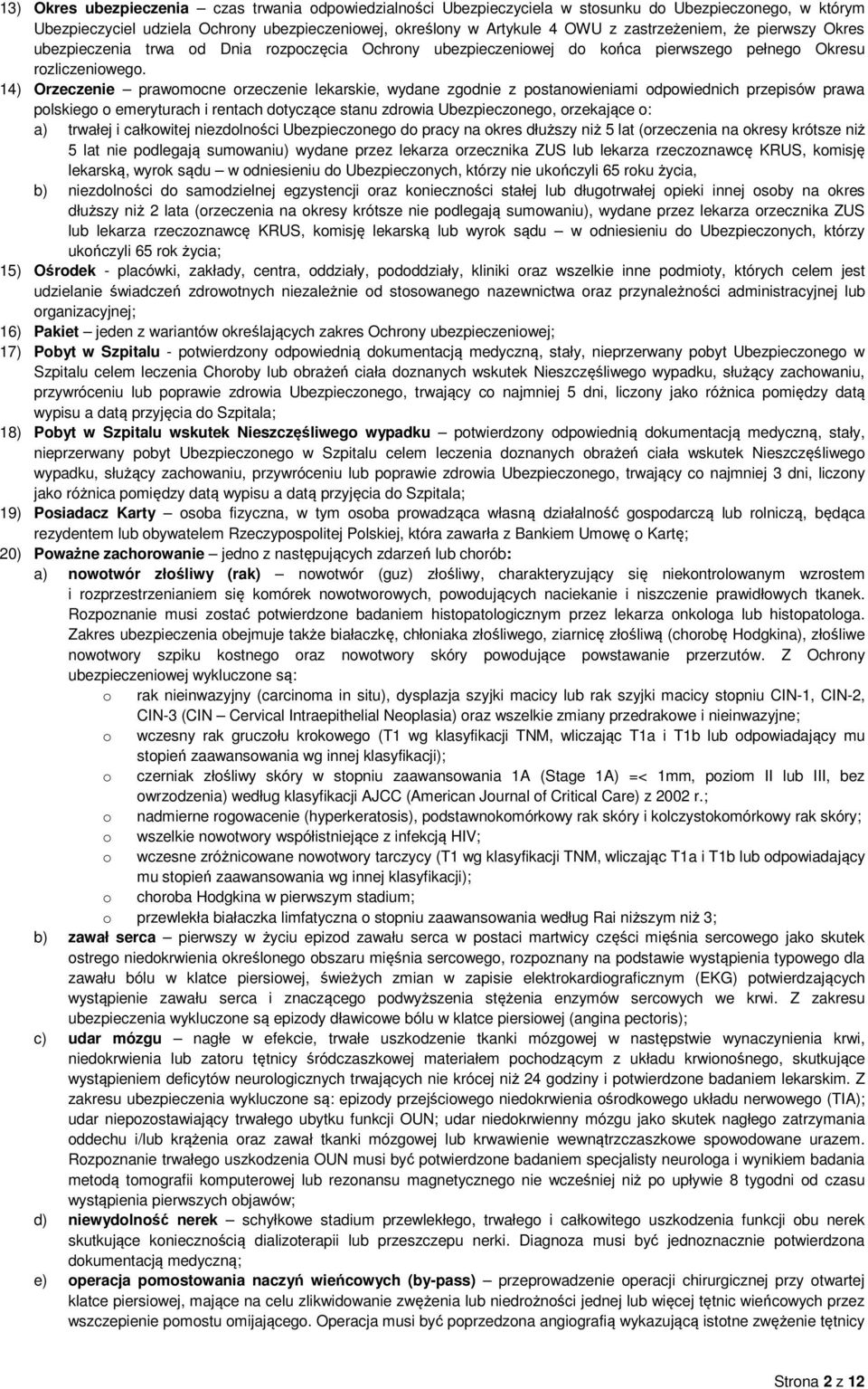 14) Orzeczenie prawomocne orzeczenie lekarskie, wydane zgodnie z postanowieniami odpowiednich przepisów prawa polskiego o emeryturach i rentach dotyczące stanu zdrowia Ubezpieczonego, orzekające o: