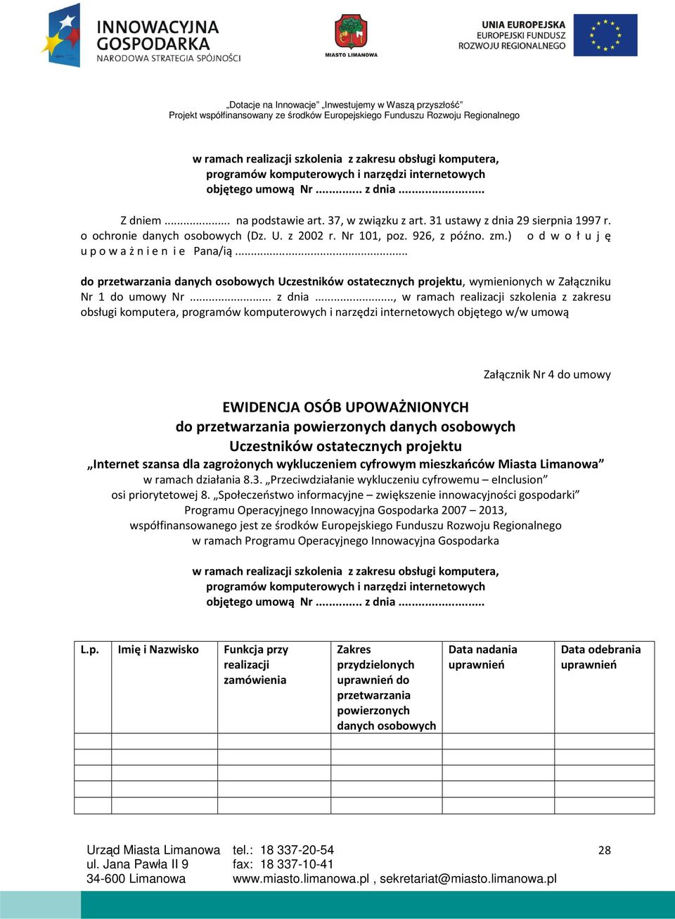 .. do przetwarzania danych osobowych Uczestników ostatecznych projektu, wymienionych w Załączniku Nr 1 do umowy Nr... z dnia.
