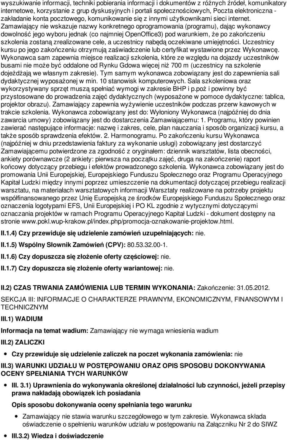 Zamawiający nie wskazuje nazwy konkretnego oprogramowania (programu), dając wykonawcy dowolność jego wyboru jednak (co najmniej OpenOffice3) pod warunkiem, że po zakończeniu szkolenia zostaną