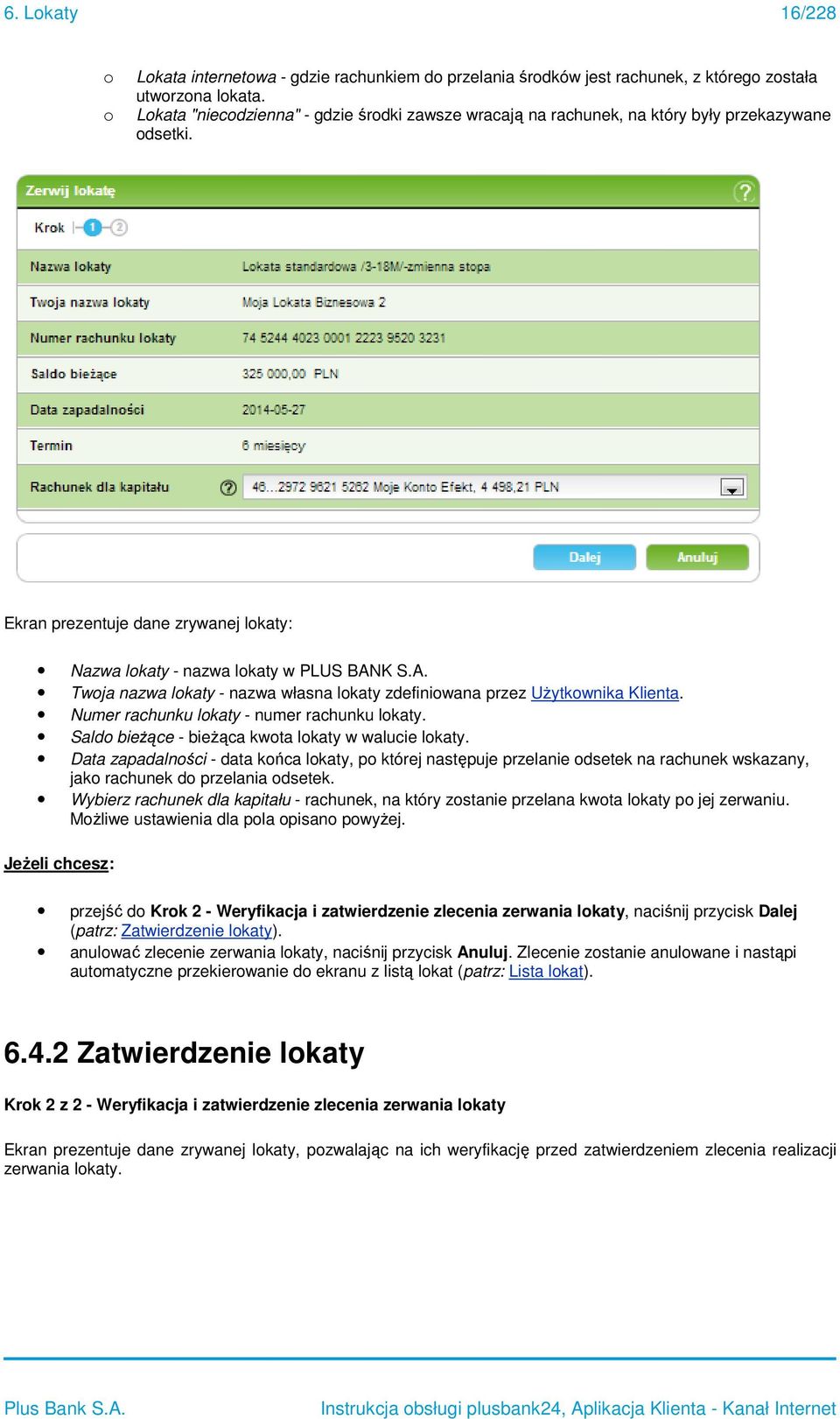 Ekran prezentuje dane zrywanej lkaty: Nazwa lkaty - nazwa lkaty w Twja nazwa lkaty - nazwa własna lkaty zdefiniwana przez Użytkwnika Klienta. Numer rachunku lkaty - numer rachunku lkaty.