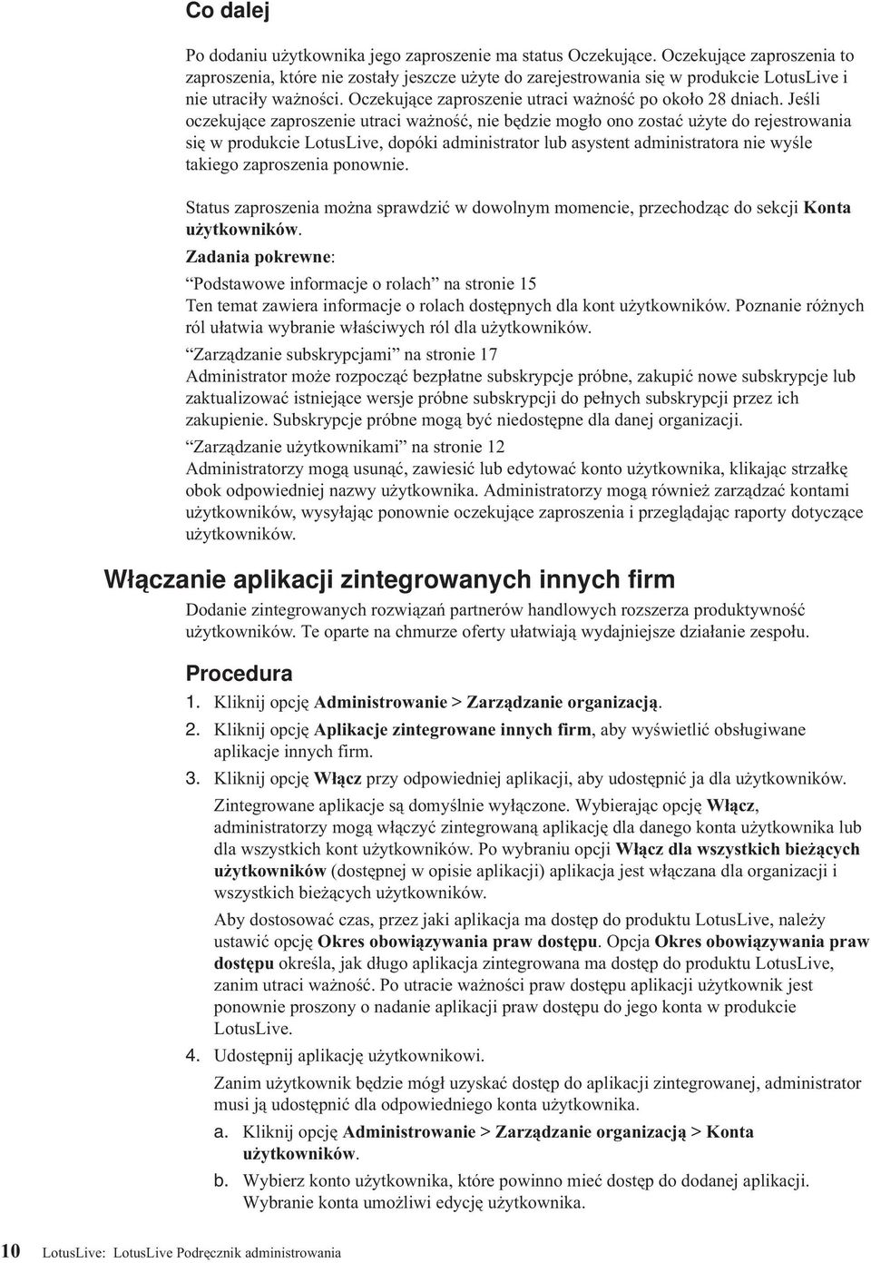 Jeśli oczekujące zaproszenie utraci ważność, nie będzie mogło ono zostać użyte do rejestrowania się w produkcie LotusLie, dopóki administrator lub asystent administratora nie wyśle takiego
