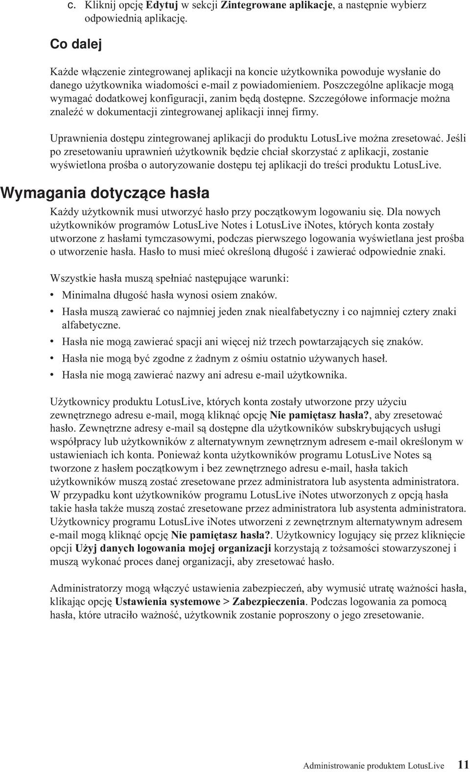 Poszczególne aplikacje mogą wymagać dodatkowej konfiguracji, zanim będą dostępne. Szczegółowe informacje można znaleźć w dokumentacji zintegrowanej aplikacji innej firmy.