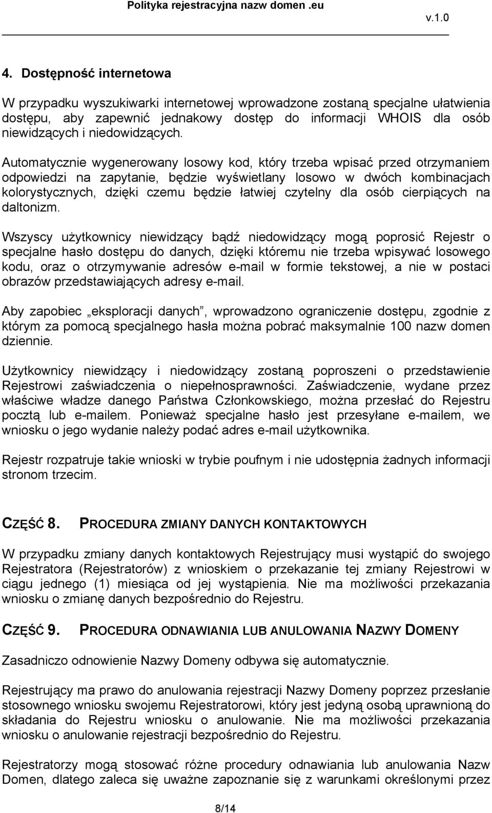 Automatycznie wygenerowany losowy kod, który trzeba wpisać przed otrzymaniem odpowiedzi na zapytanie, będzie wyświetlany losowo w dwóch kombinacjach kolorystycznych, dzięki czemu będzie łatwiej