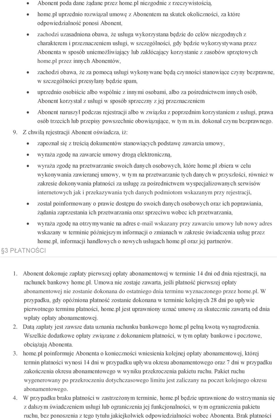 i przeznaczeniem usługi, w szczególności, gdy będzie wykorzystywana przez Abonenta w sposób uniemożliwiający lub zakłócający korzystanie z zasobów sprzętowych home.