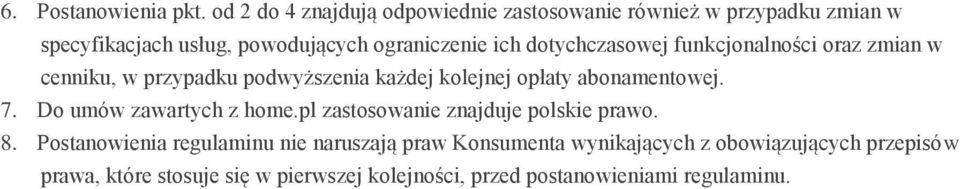 dotychczasowej funkcjonalności oraz zmian w cenniku, w przypadku podwyższenia każdej kolejnej opłaty abonamentowej. 7.